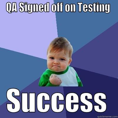QC sign off Funny - QA SIGNED OFF ON TESTING SUCCESS Success Kid
