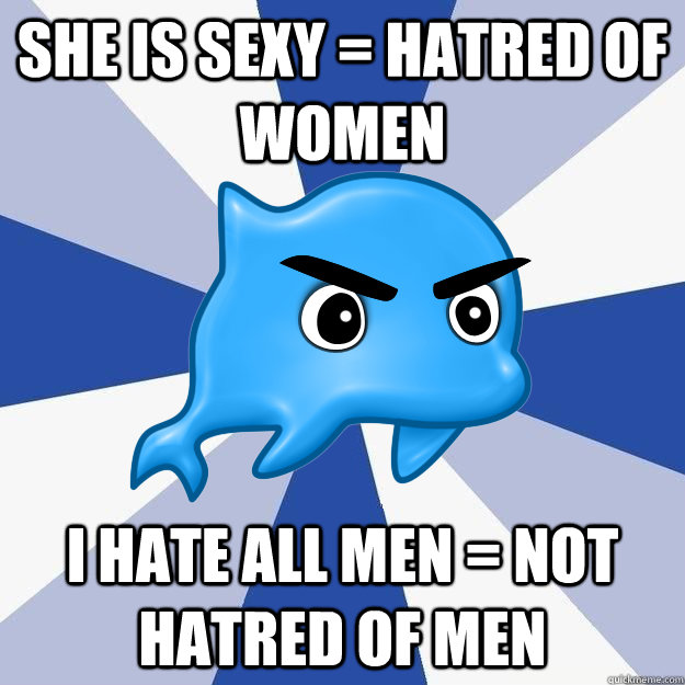 She is sexy = hatred of women i hate all men = not hatred of men  