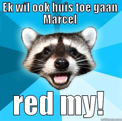 EK WIL OOK HUIS TOE GAAN MARCEL RED MY! Lame Pun Coon