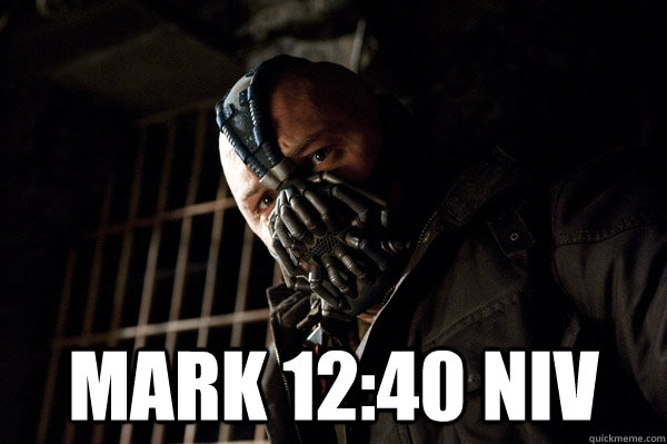  MARK 12:40 NIV  Severe Punishment Bane