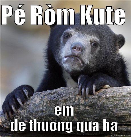 PÉ RÒM KUTE  EM DE THUONG QUA HA Confession Bear