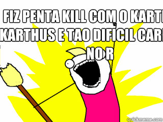 Fiz penta kill com o karthus o karthus e tao dificil carregar no r  All The Things