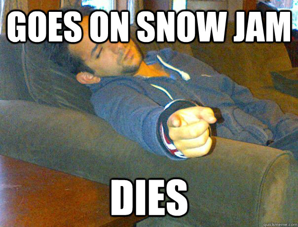 Goes on Snow Jam Dies  