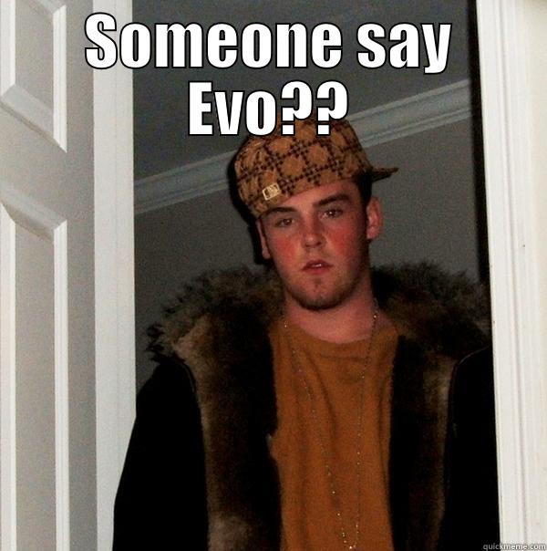 SOMEONE SAY EVO??  Scumbag Steve