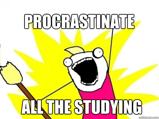 Procrastinate ALL the studying   X All The Things