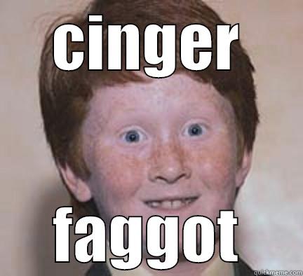 CINGER FAGGOT Over Confident Ginger