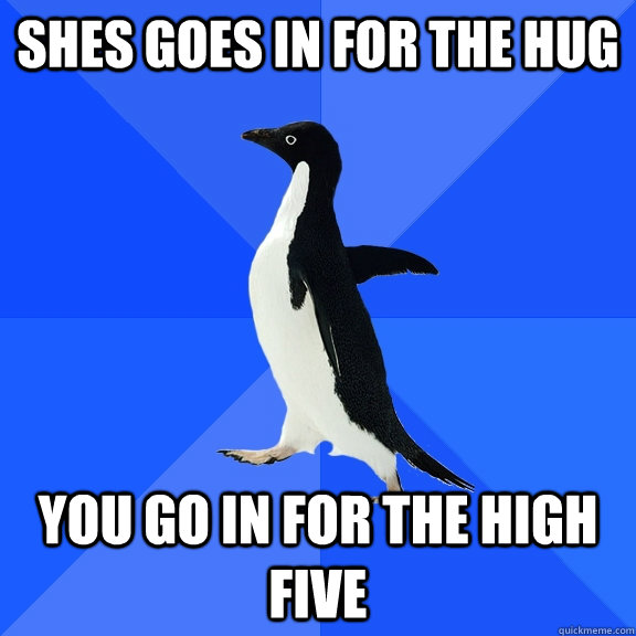 Shes goes in for the hug You go in for the high five  Socially Awkward Penguin