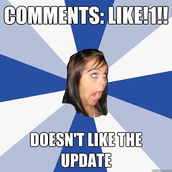 Comments: like!1!! Doesn't like the update  Annoying Facebook Girl