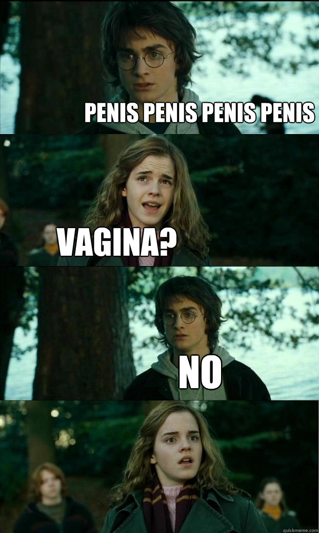 Penis penis penis penis Vagina? No - Penis penis penis penis Vagina? No  Horny Harry