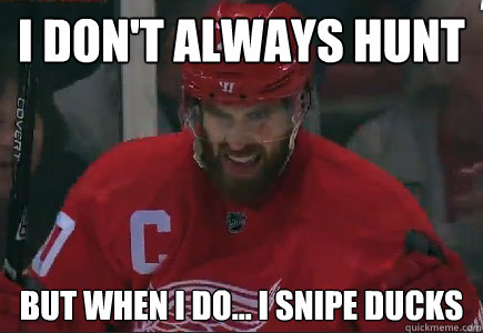 I don't always hunt but when i do... i snipe ducks - I don't always hunt but when i do... i snipe ducks  zetty