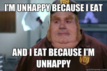 I'm unhappy because I eat and I eat because i'm unhappy - I'm unhappy because I eat and I eat because i'm unhappy  Fat Bastard awkward moment