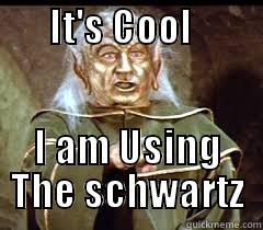       IT'S COOL                I AM USING THE SCHWARTZ Misc