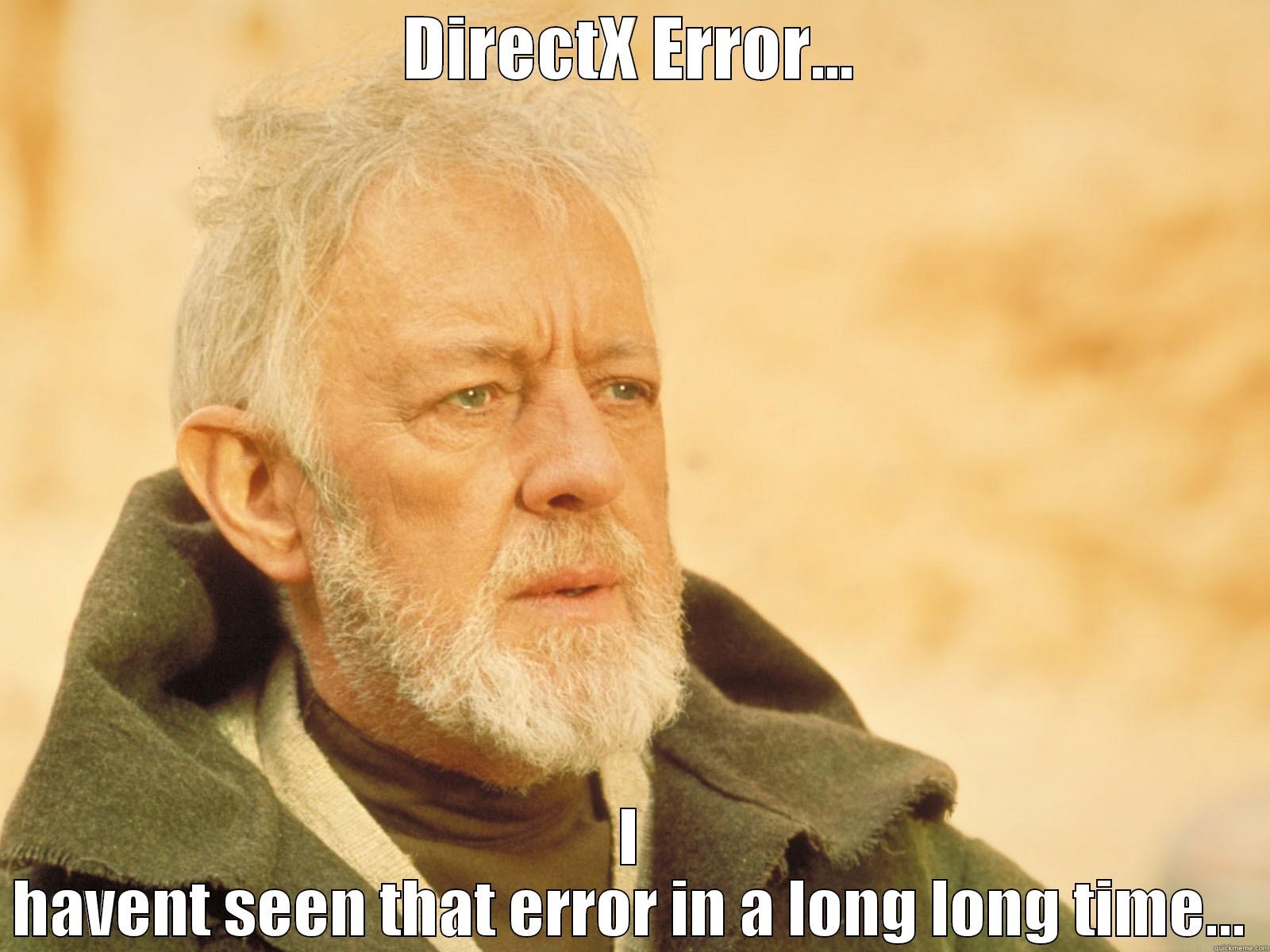 DIRECTX ERROR... I HAVENT SEEN THAT ERROR IN A LONG LONG TIME... Misc