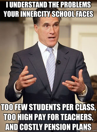 I UNDERSTAND THE PROBLEMS YOUR INNERCITY SCHOOL FACES TOO FEW STUDENTS PER CLASS, TOO HIGH PAY FOR TEACHERS, AND COSTLY PENSION PLANS  Relatable Romney