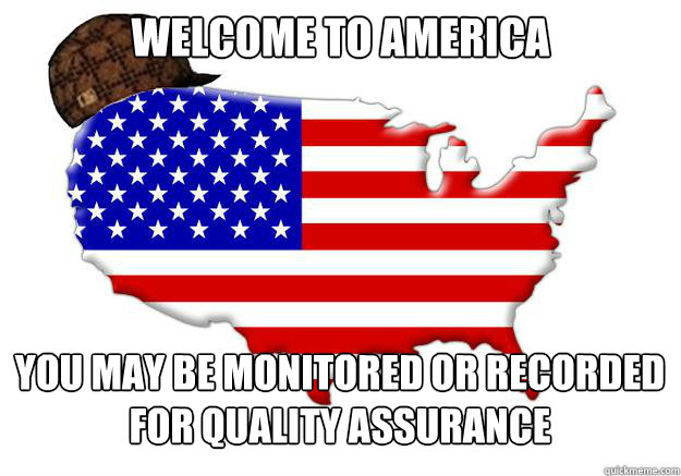 Welcome to America You may be monitored or recorded for quality assurance   - Welcome to America You may be monitored or recorded for quality assurance    Misc