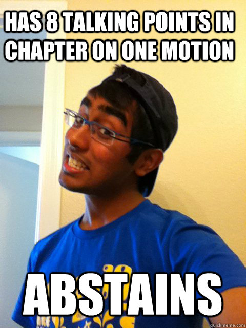 Has 8 talking points in chapter on one motion ABSTAINS - Has 8 talking points in chapter on one motion ABSTAINS  Scumbag Raj