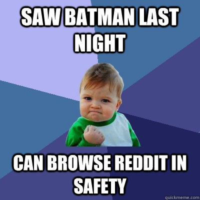 Saw Batman last night can browse reddit in safety  Success Kid