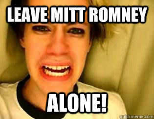 leave mitt romney alone! - leave mitt romney alone!  leave britney alone