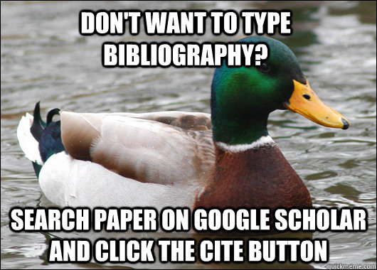 Don't want to type bibliography? Search paper on Google Scholar and click the Cite button  Actual Advice Mallard