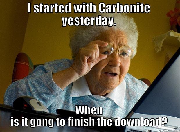I STARTED WITH CARBONITE YESTERDAY. WHEN IS IT GONG TO FINISH THE DOWNLOAD? Grandma finds the Internet