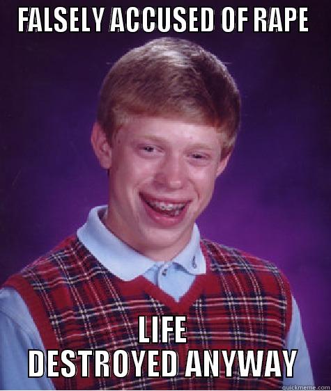 falsely accused - FALSELY ACCUSED OF RAPE LIFE DESTROYED ANYWAY Bad Luck Brian