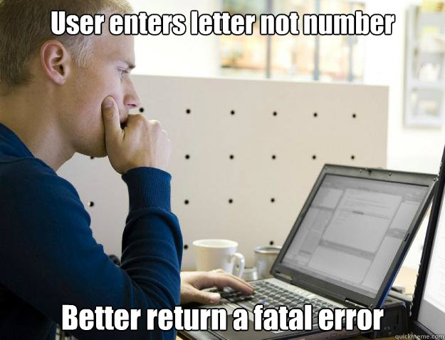 User enters letter not number Better return a fatal error - User enters letter not number Better return a fatal error  Programmer