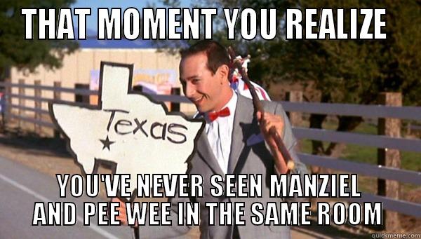 THAT MOMENT YOU REALIZE  YOU'VE NEVER SEEN MANZIEL AND PEE WEE IN THE SAME ROOM Misc