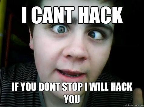 i cant hack if you dont stop i will hack you  Jared Milton