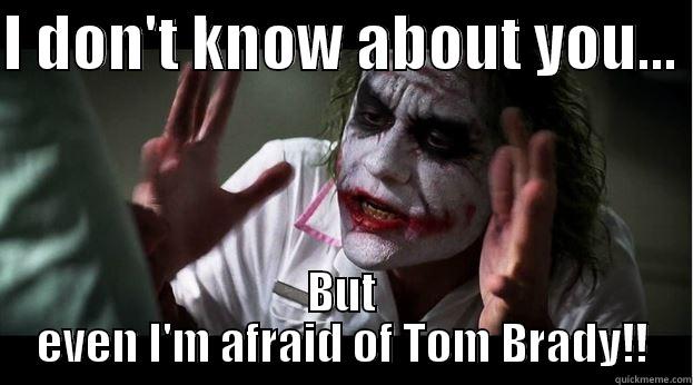 I DON'T KNOW ABOUT YOU...  BUT EVEN I'M AFRAID OF TOM BRADY!! Joker Mind Loss
