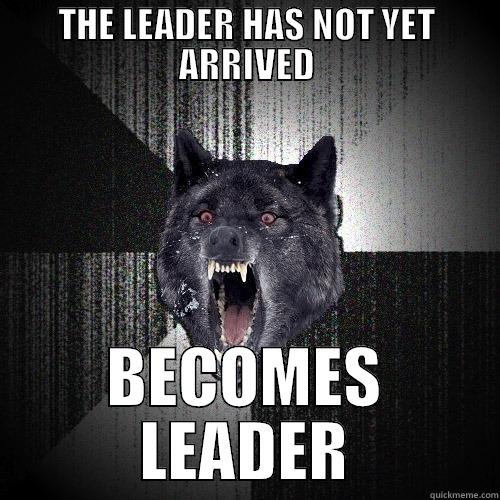 THE LEADER HAS NOT YET ARRIVED BECOMES LEADER Insanity Wolf