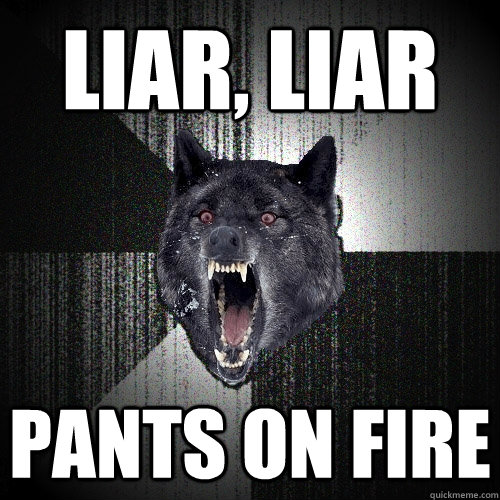 Liar, Liar PANTS ON FIRE  Insanity Wolf