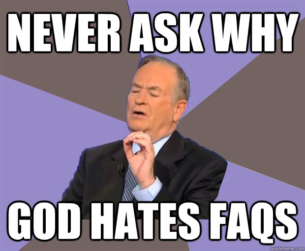 Never ask why God hates FAQs - Never ask why God hates FAQs  Bill O Reilly
