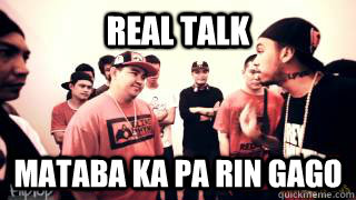 REAL TALK MATABA KA PA RIN GAGO - REAL TALK MATABA KA PA RIN GAGO  FLIPTOP