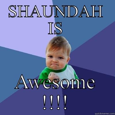 SHAUNDAH IS AWESOME !!!! Success Kid