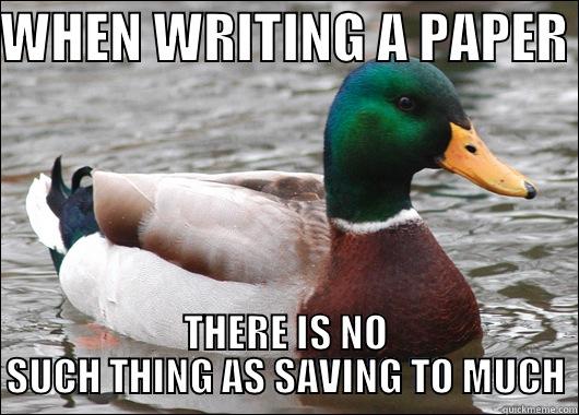 WHEN WRITING A PAPER  THERE IS NO SUCH THING AS SAVING TO MUCH Actual Advice Mallard