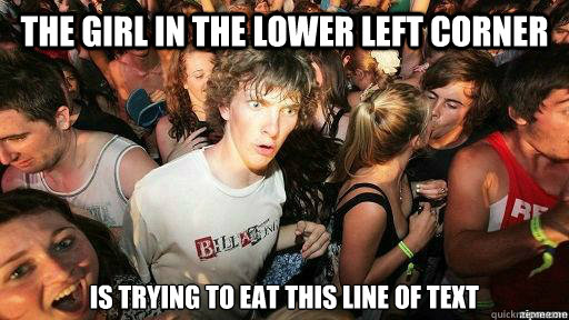 The girl in the lower left corner is trying to eat this line of text  Suddenly Clarity Clarence