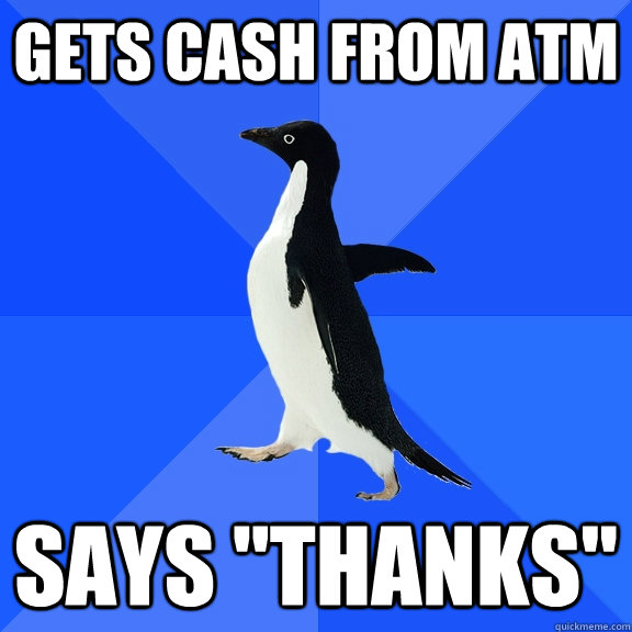 Gets cash from ATM Says 