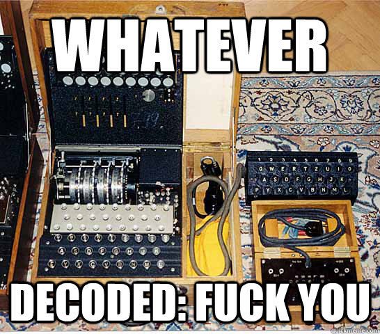 Whatever Decoded: fuck you  Enigmatic Enigma
