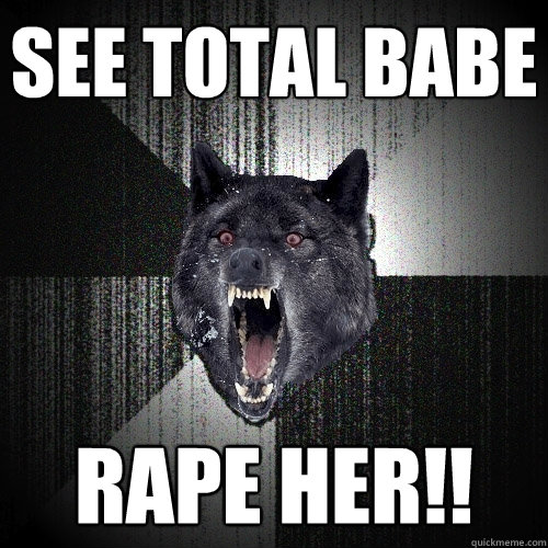 See total babe rape her!!  Insanity Wolf