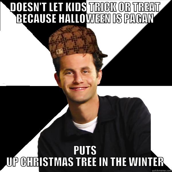 Douchebag no halloween - DOESN'T LET KIDS TRICK OR TREAT BECAUSE HALLOWEEN IS PAGAN PUTS UP CHRISTMAS TREE IN THE WINTER Scumbag Christian