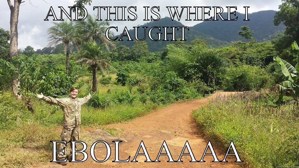 AND THIS IS WHERE I CAUGHT EBOLAAAAA Misc