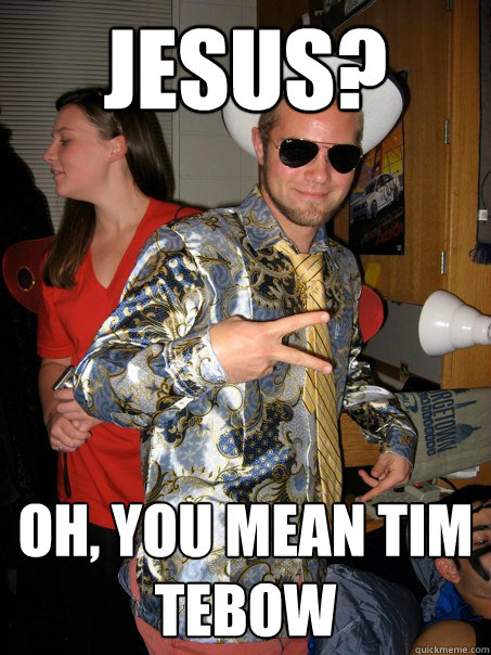Jesus? Oh, you mean Tim Tebow  Georgetown Hipster Male