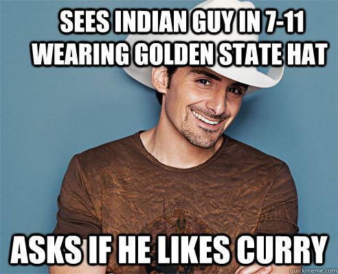  sees indian guy in 7-11 wearing golden state hat asks if he likes Curry -  sees indian guy in 7-11 wearing golden state hat asks if he likes Curry  Accidental racist