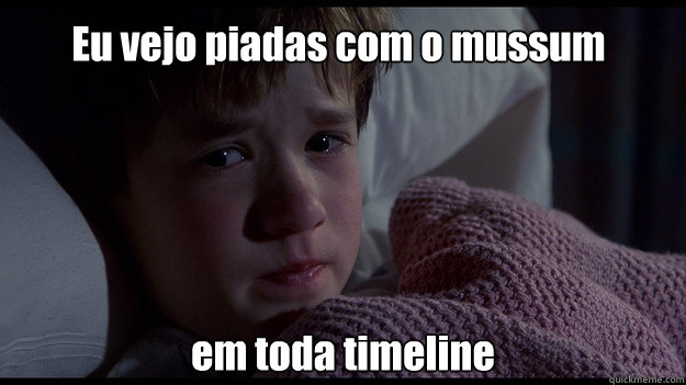 Eu vejo piadas com o mussum em toda timeline - Eu vejo piadas com o mussum em toda timeline  sixth sense