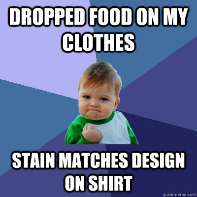 Dropped food on my clothes Stain matches design on shirt - Dropped food on my clothes Stain matches design on shirt  Success Kid