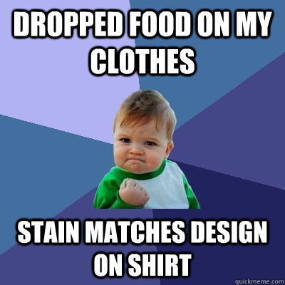 Dropped food on my clothes Stain matches design on shirt  Success Kid