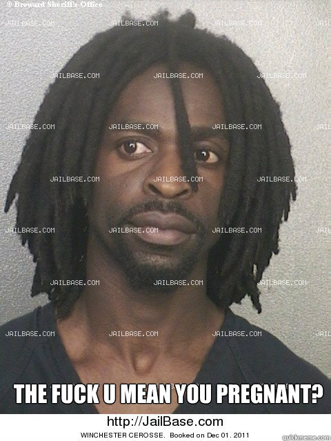 The fuck u mean you pregnant? - The fuck u mean you pregnant?  fuck u mean