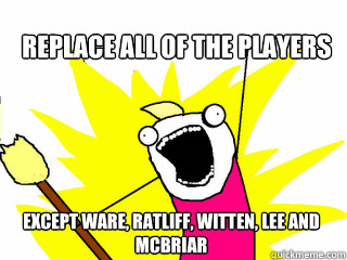 Replace all of the players except Ware, Ratliff, Witten, Lee and McBriar  All The Things
