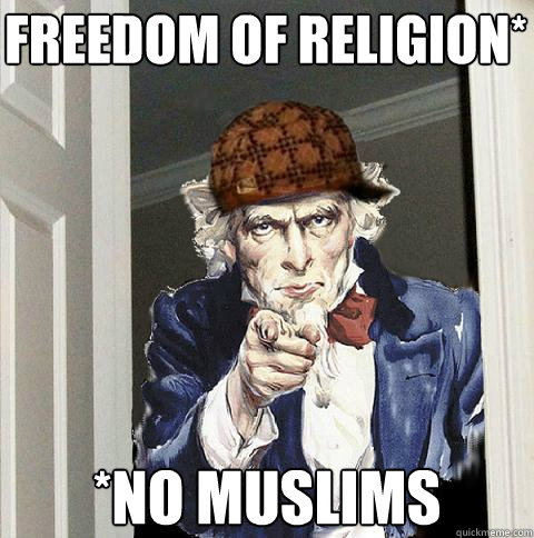 freedom of religion* *no muslims  Scumbag Uncle Sam