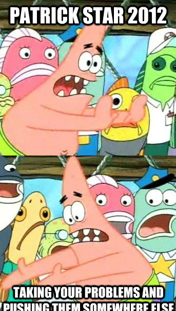 Patrick star 2012 taking your problems and pushing them somewhere else  Patrick star valentines day reversal
